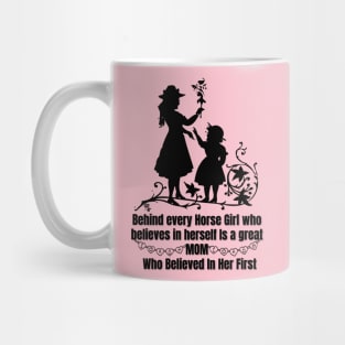 behind every horse girl who believes in herself is a great mom who believed in her first Mug